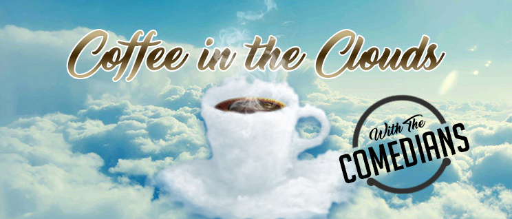 Coffee in the Clouds With The Comedians 